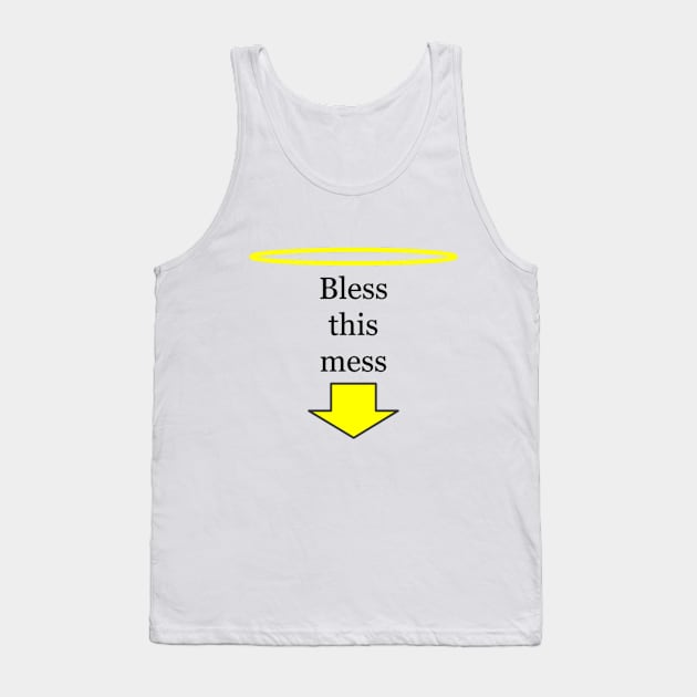 Bless this mess Tank Top by markmagark